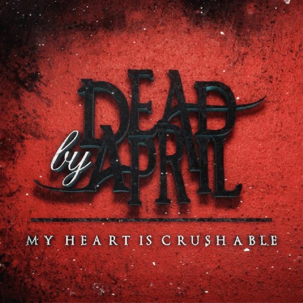 Dead By April - My Heart Is Crushable