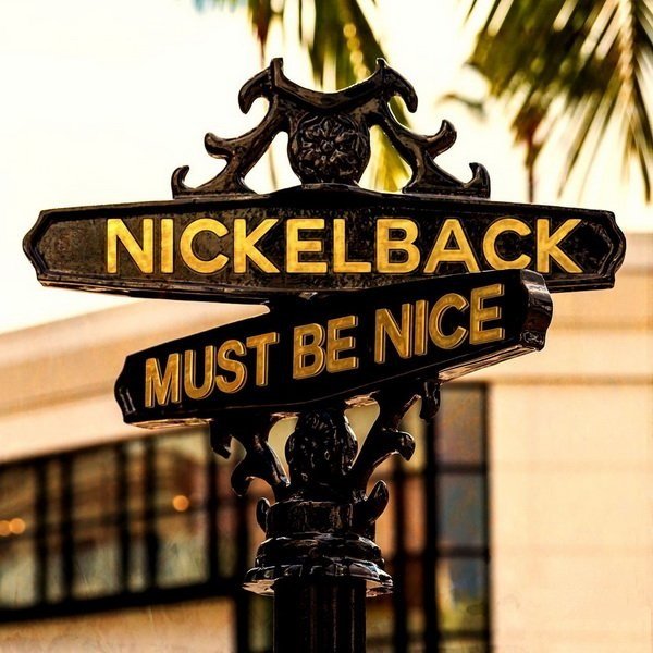 Nickelback - Must Be Nice [Single] (2017)
